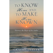 TO KNOW HIM and TO MAKE HIM KNOWN