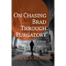 On Chasing Brad Through Purgatory