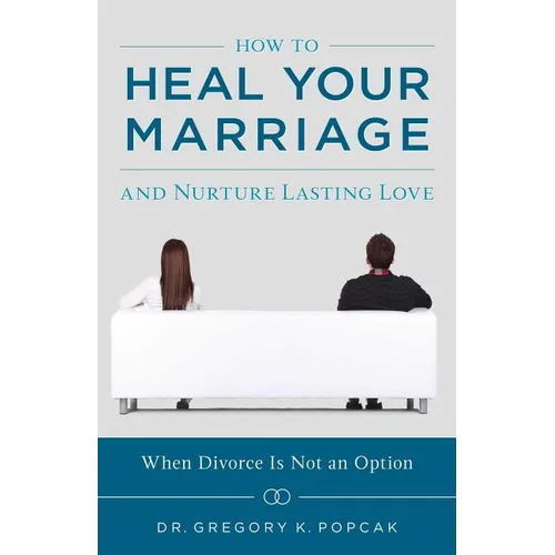 How to Heal Your Marriage: And Nurture Lasting Love