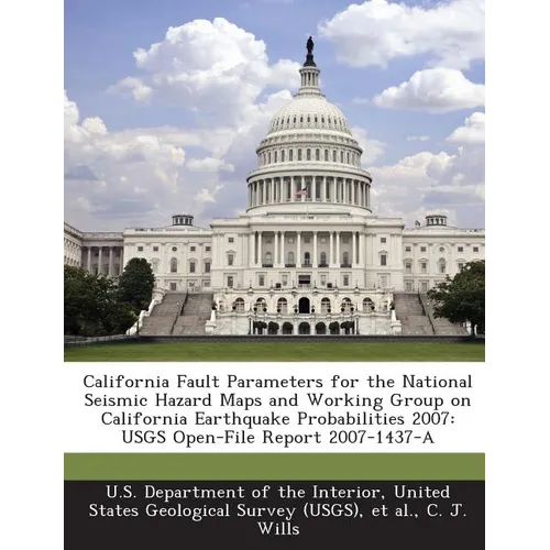 California Fault Parameters for the National Seismic Hazard Maps and Working Group on California Earthquake Probabilities 2007: Usgs Open-File Report