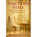 Sanctified Style: Reverence in the Way We Dress and Live: Rediscovering Sacred Living Through Modesty, Humility, and Honor in God's Presence