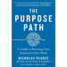The Purpose Path: A Guide to Pursuing Your Authentic Life's Work
