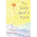 To Seek God's Face