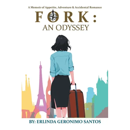 Fork: An Odyssey: A Memoir of Appetite, Adventure & Accidental Romance
