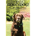 What a Good Dog! Tips and Tricks from the Other End of the Leash.