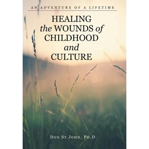 Healing the Wounds of Childhood and Culture: An Adventure of a Lifetime