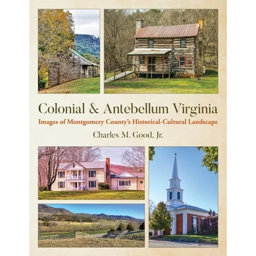 Colonial & Antebellum Virginia: Images of Montgomery County's Historical-Cultural Landscape