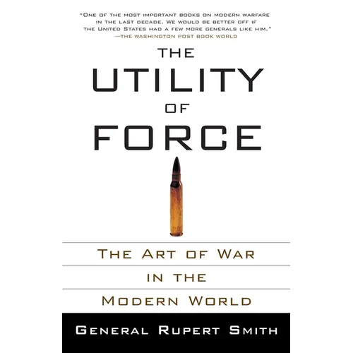 The Utility of Force: The Art of War in the Modern World