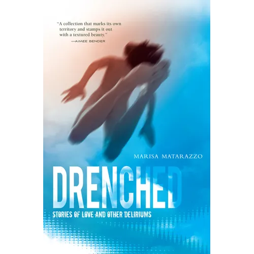 Drenched: Stories of Love and Other Deliriums