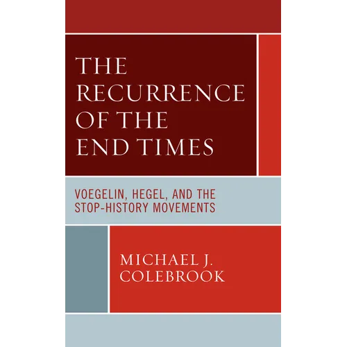 The Recurrence of the End Times: Voegelin, Hegel, and the Stop-History Movements