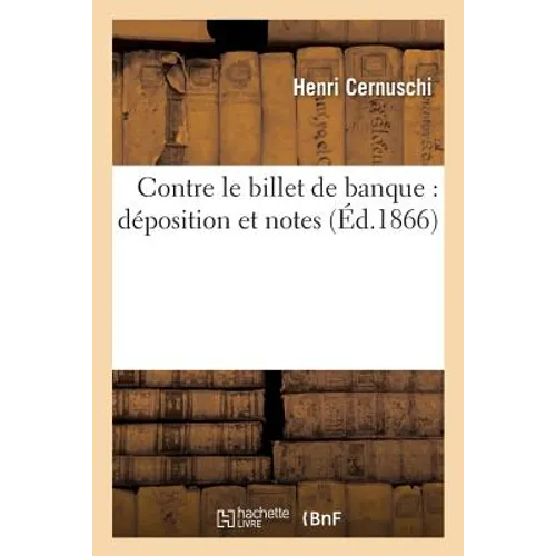 Contre Le Billet de Banque: Déposition Et Notes