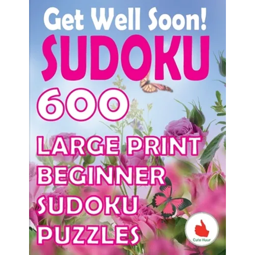 Get Well Soon Sudoku: 600 Large Print Easy Puzzles Beginner Sudoku for relaxation, mindfulness and keeping the mind active.