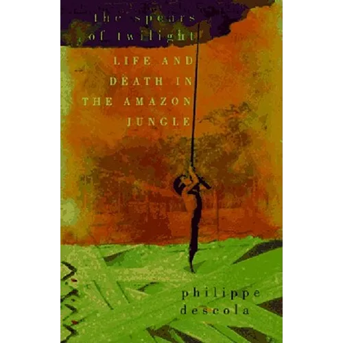 The Spears of Twilight: Life and Death in the Amazon Jungle