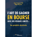 L'art de gagner en bourse avec des risques limités: les produits structurés: Les produits structurés