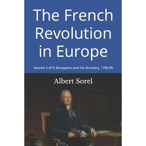 The French Revolution in Europe: Volume 5 of 9: Bonaparte and the Directory, 1795-99