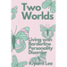 Two Worlds: Living with Borderline Personality Disorder