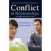 Conflict in Relationships: Understand It, Overcome It: At Home, at Work, at Play