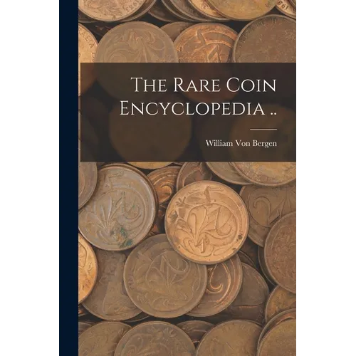 The Rare Coin Encyclopedia ..