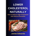 Lower Cholesterol Naturally: How to Reduce High Cholesterol with Natural Remedies