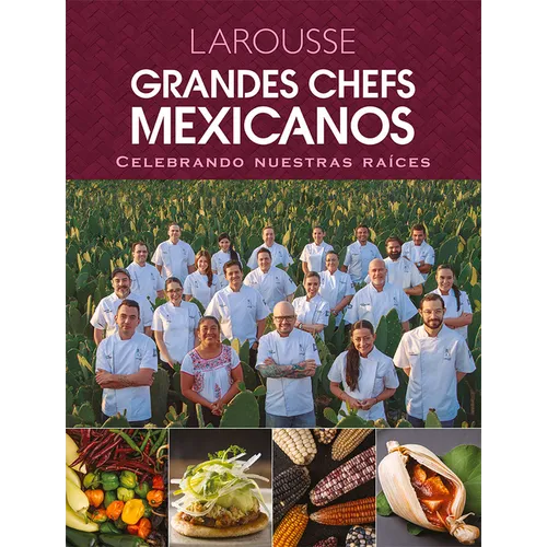 Grandes Chefs Mexicanos Celebrando Nuestras Raíces