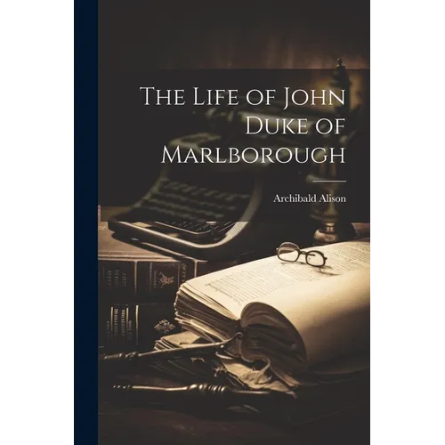 The Life of John Duke of Marlborough
