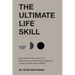 The Ultimate Life Skill: How to Break Free from Our Performance and Perfection Obsessed Culture and Be More Fulfilled