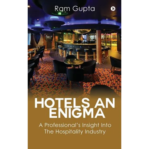 Hotels An Enigma: A Professional's Insight Into The Hospitality Industry
