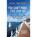 You Can't Make This Ship Up: Business Strategies, Life Lessons, and True Stories from Forty Years at Sea