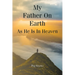 My Father On Earth As He Is In Heaven