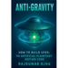 Anti-Gravity: How to Build UFOs