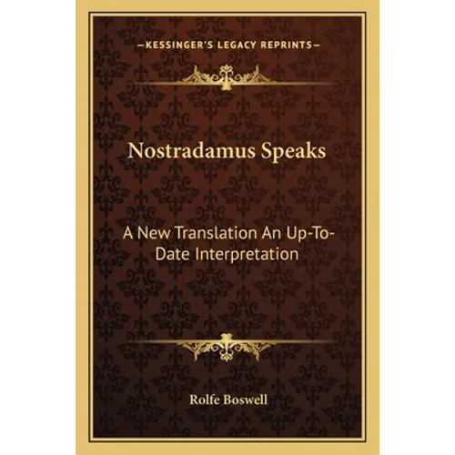 Nostradamus Speaks: A New Translation An Up-To-Date Interpretation