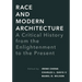 Race and Modern Architecture: A Critical History from the Enlightenment to the Present