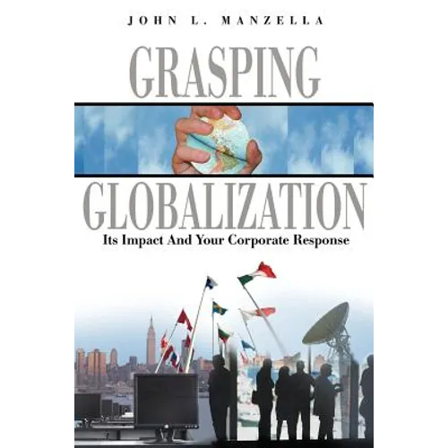 Grasping Globalization: Its Impact and Your Corporate Response