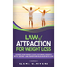 Law of Attraction for Weight Loss: Change Your Relationship with Food, Stop Torturing Yourself with "Dieting" and Transform Your Body with LOA!