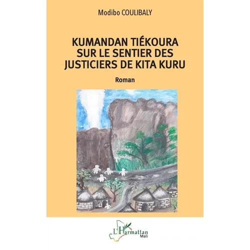 Kumandan Tiékoura sur le sentier des justiciers de Kita Kuru