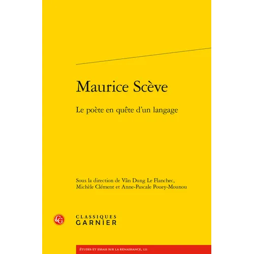 Maurice Sceve: Le Poete En Quete d'Un Langage