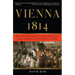 Vienna, 1814: How the Conquerors of Napoleon Made Love, War, and Peace at the Congress of Vienna