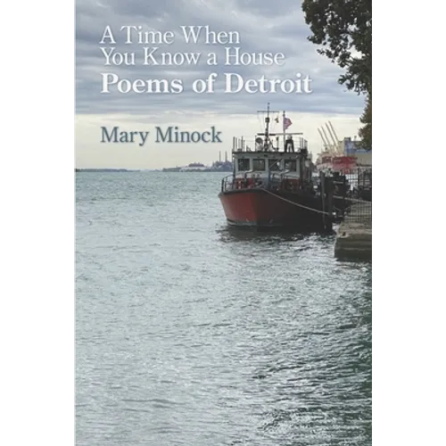 A Time When You Know a House: Poems of Detroit