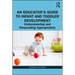 An Educator's Guide to Infant and Toddler Development: Understanding and Responding Appropriately