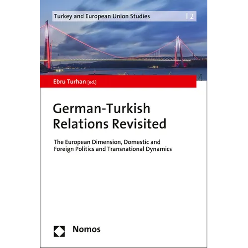 German-Turkish Relations Revisited: The European Dimension, Domestic and Foreign Politics and Transnational Dynamics