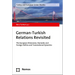 German-Turkish Relations Revisited: The European Dimension, Domestic and Foreign Politics and Transnational Dynamics
