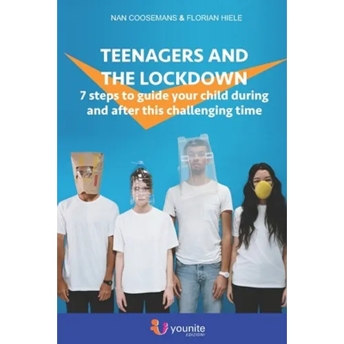Teenagers and the lockdown: 7 steps to guide your child during and after this challenging time
