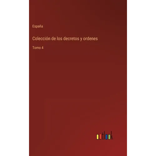 Colección de los decretos y ordenes: Tomo 4