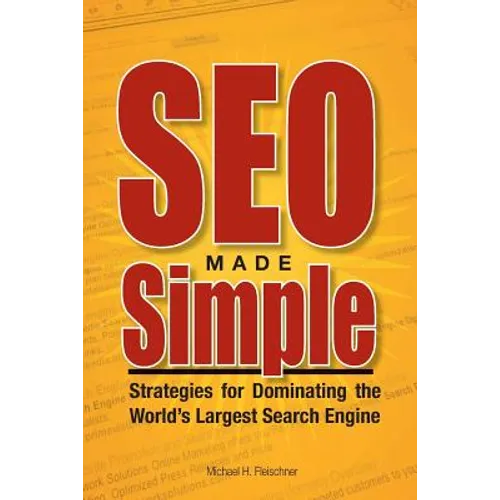 SEO Made Simple: Strategies For Dominating The World's Largest Search Engine
