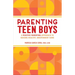 Parenting Teen Boys: A Positive Parenting Approach to Raising Healthy, Independent Sons