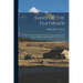 Land Of The Flatheads: A Sketch Of The Flathead Reservation, Montana, Its Past And Present, Its Hopes And Possibilities For The Future