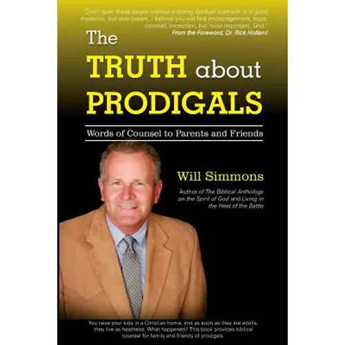 The Truth about Prodigals: Words of Counsel to Parents and Friends