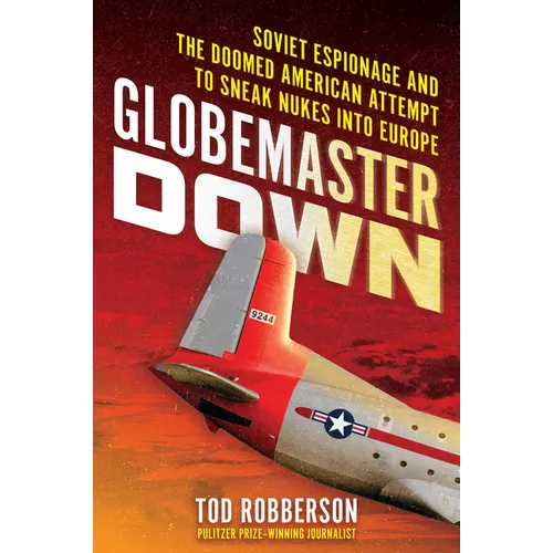 Globemaster Down: Soviet Espionage and the Doomed American Attempt to Sneak Nukes Into Europe