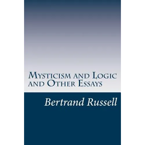 Mysticism and Logic and Other Essays