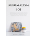 Minimalism 101: How Minimalist Living Can Help You To Declutter, Tidy Up Your Stuff and Say Goodbye to Things You Don't Need